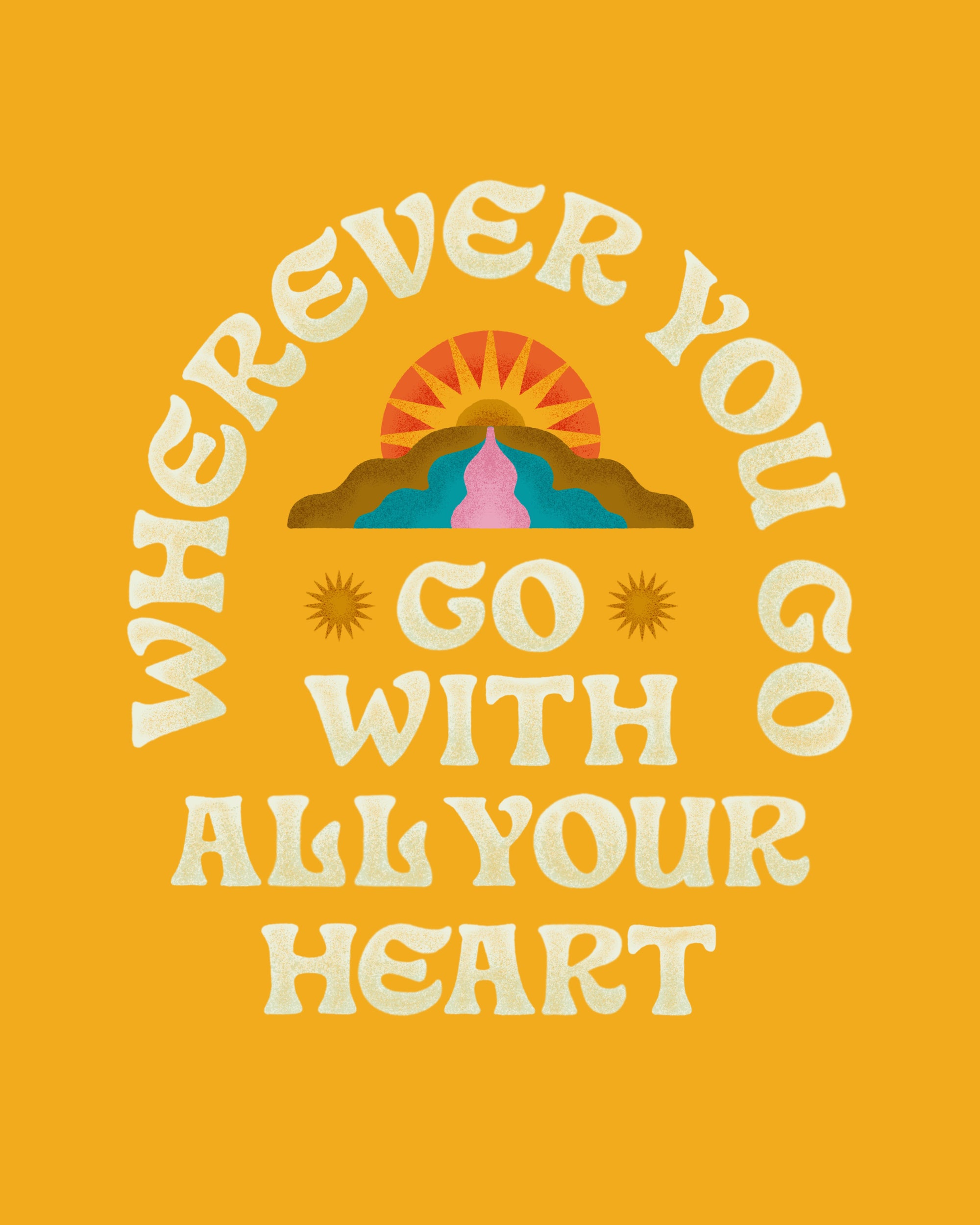 Wherever You Go, Go With All Your Heart Print