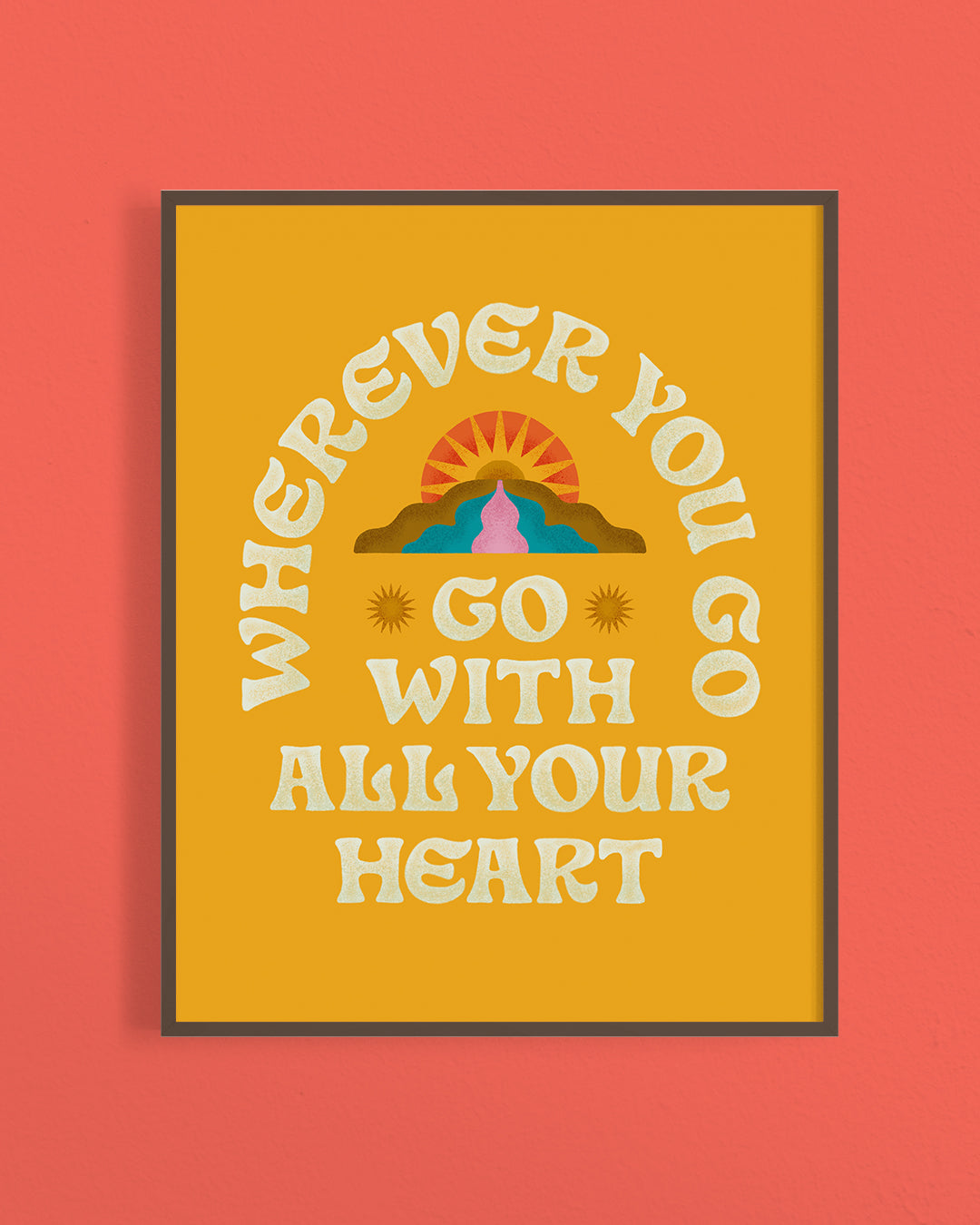 Wherever You Go, Go With All Your Heart Print