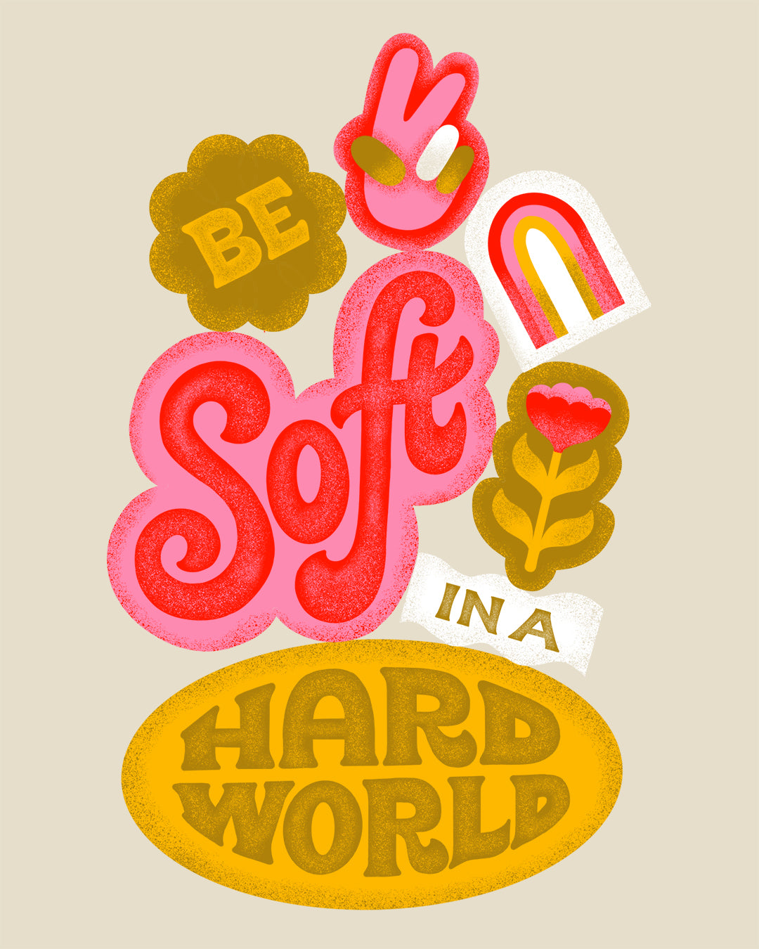 Be Soft in a Hard World Sticker